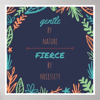 Gentle By Nature  Fierce By Necessity Poster by Sarakayresistance at Zazzle