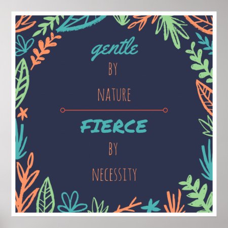 Gentle By Nature, Fierce By Necessity Poster