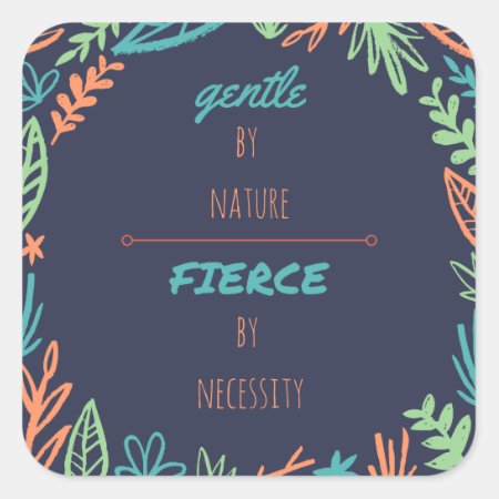 Gentle By Nature, Fierce By Necessity Square Sticker