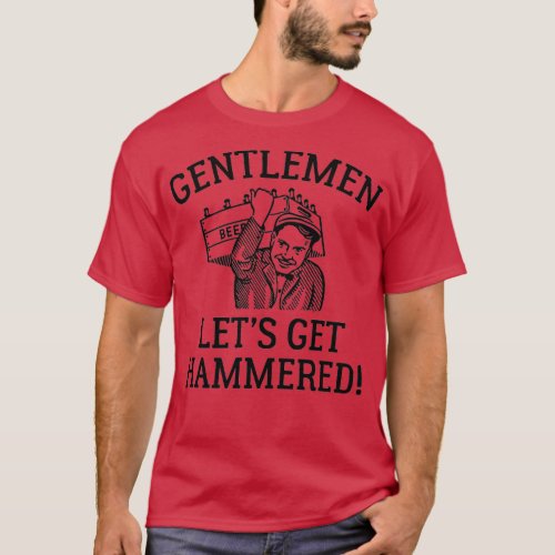 Gentlemen Letx27s Get Hammered T_Shirt