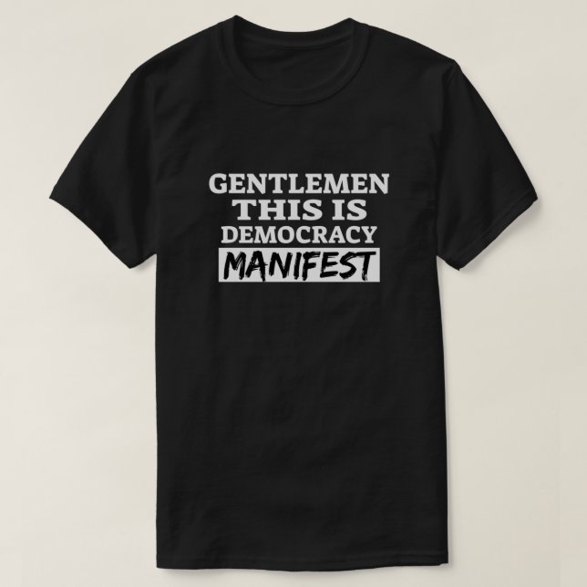 Gentlemen this is democracy manifest  T-Shirt (Design Front)