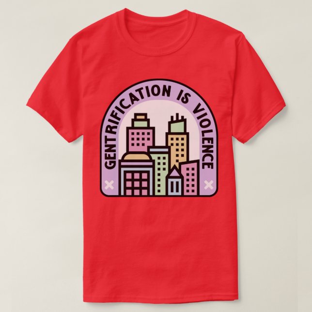 Gentrification Is Violence Urban Planning T-Shirt (Design Front)