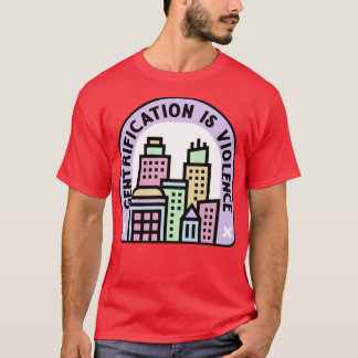 Gentrification Is Violence Urban Planning T-Shirt