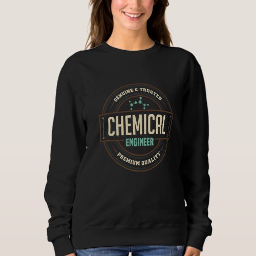 Genuine  Trusted Chemical Engineer Engineering Ap Sweatshirt