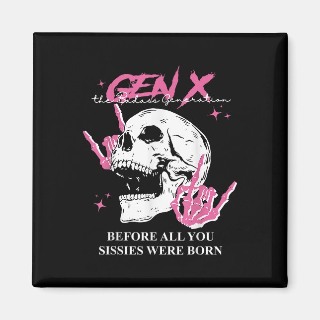 Genx The Bad Generation Before All You Sissies Wer Magnet (Front)