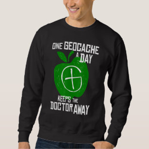 Geocaching And Geocacher Saying I One Cache A Day Sweatshirt