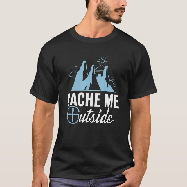 Geocaching Cache Me Outside Geocacher T-Shirt (Front)