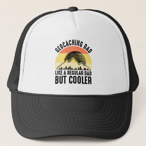 Geocaching Dad _ Like A Regular Dad But Cooler Trucker Hat