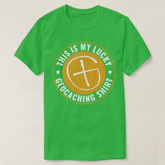 Geocaching Funny Geocacher This is my Lucky Geocac T-Shirt (Design Front)