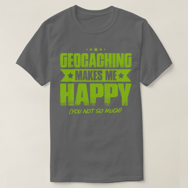 Geocaching Geocacher Caching Happy Gift Present  T-Shirt (Design Front)