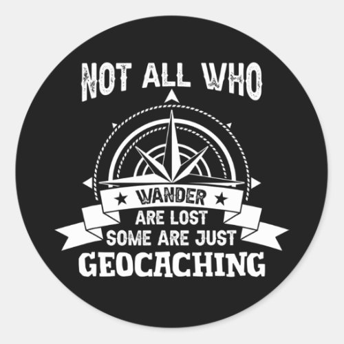 Geocaching Geocacher Not All Who Wander Are Lost  Classic Round Sticker
