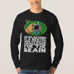 Geocaching is a mental and physical challenge for  T-Shirt