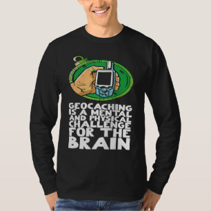 Geocaching is a mental and physical challenge for T-Shirt