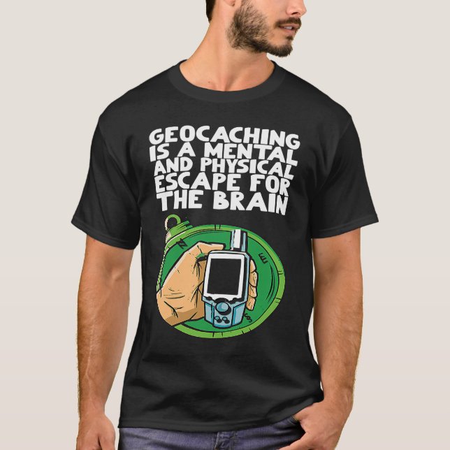 Geocaching is a mental and physical escape for the T-Shirt (Front)