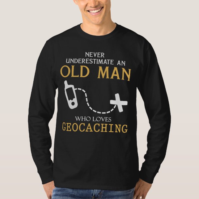 Geocaching Legends: Never Underestimate an Old Man T-Shirt (Front)