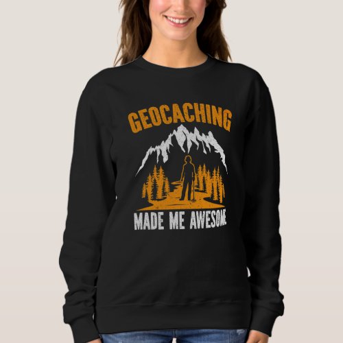 Geocaching Made Me Awesome Geocacher Gps Outdoor C Sweatshirt