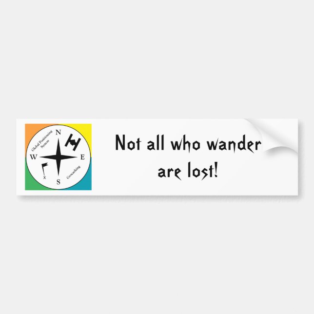 Geocaching - Not all who wander are lost! Bumper Sticker (Front)