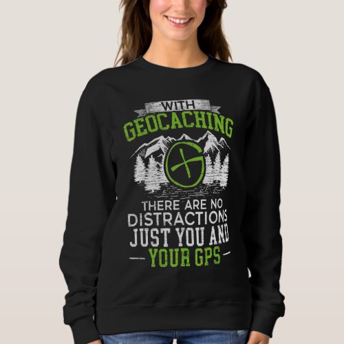 Geocaching There Are No Distraction Just You And Y Sweatshirt