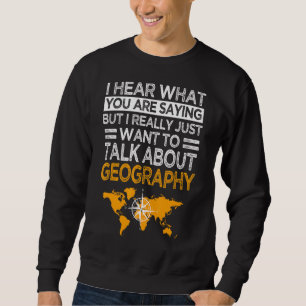 Geographer Cartographer Talk About Geography Geolo Sweatshirt