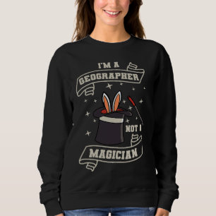 Geographer Not A Magcian Geography World Map Geolo Sweatshirt