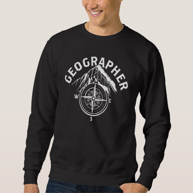 Geographer Teacher Geography Geographic Student Sweatshirt (Front)
