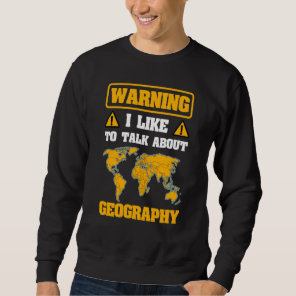 Geographer Warning Cartographer Geography World Ma Sweatshirt