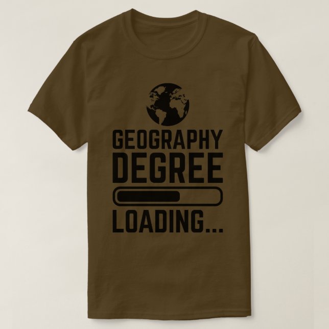 Geography Degree Loading 1  T-Shirt (Design Front)
