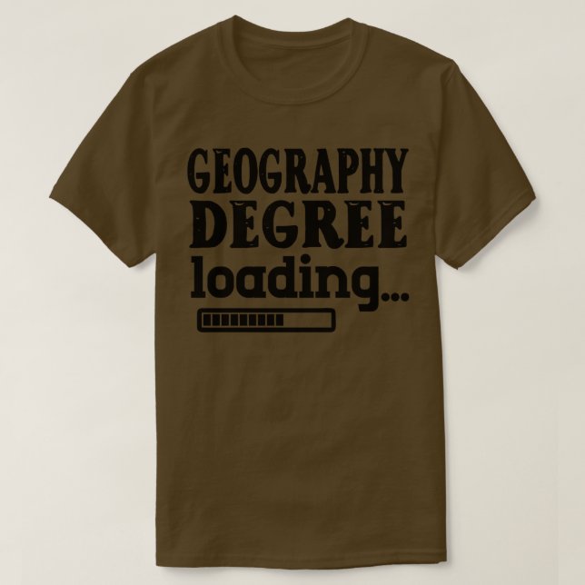 Geography Degree Loading 1 T-Shirt (Design Front)