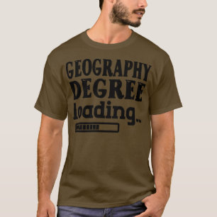 Geography Degree Loading 1 T-Shirt