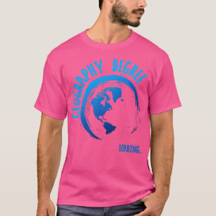 Geography Degree Loading Teacher Student T-Shirt