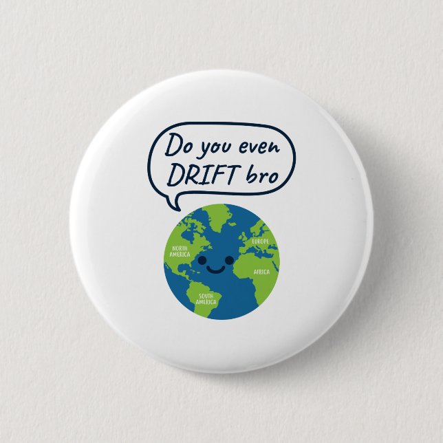 Geography Funny Continental Drift Saying Button (Front)
