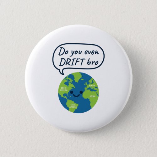 Geography Funny Continental Drift Saying Button