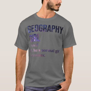 Geography Girl Funny Saying  T-Shirt