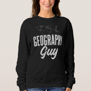 Geography Guy Teacher Geographer Sweatshirt