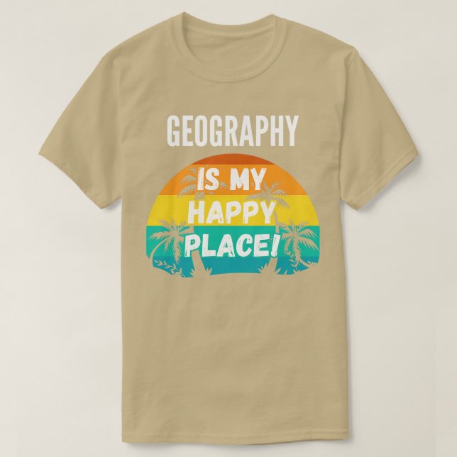 Geography Is My Happy Place  T-Shirt (Design Front)