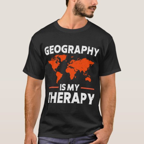 Geography Is My Therapy World Map Funny Earth Scie T_Shirt