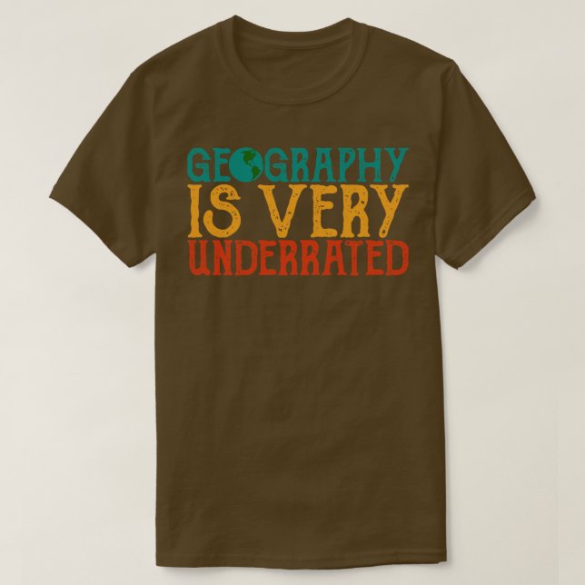 Geography is very underrated  Geography teacher qu T-Shirt (Design Front)