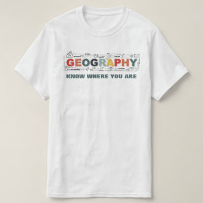 Geography-Know Where You Are T-Shirt