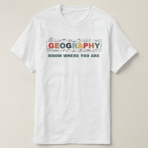 Geography_Know Where You Are T_Shirt