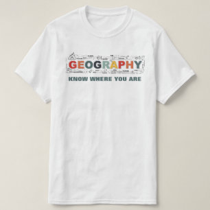 Geography-Know Where You Are T-Shirt