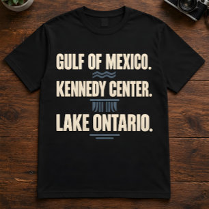 Geography Quote Gulf Of Mexico Kennedy Center T-Shirt
