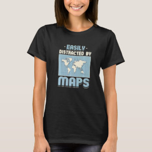 Geography Teacher For Map Distracted By Maps T-Shirt