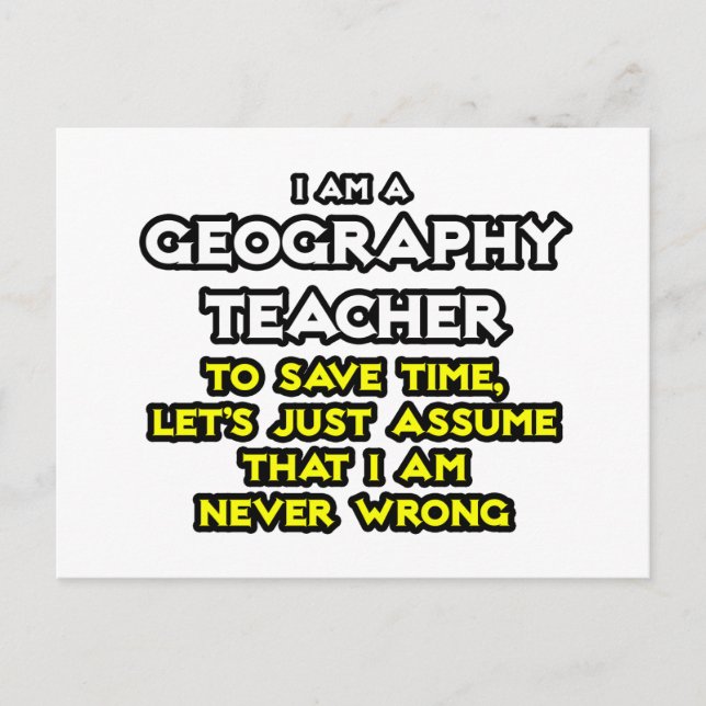 Geography Teacher...I Am Never Wrong Postcard (Front)