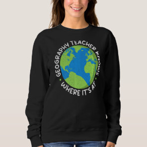 Geography Teacher Knows Where Its At Teacher Geogr Sweatshirt