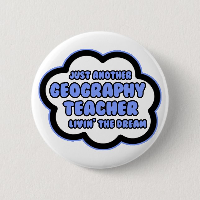 Geography Teacher .. Livin' The Dream Pinback Button (Front)