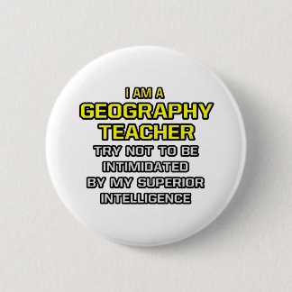 Geography Teacher...Superior Intelligence Button