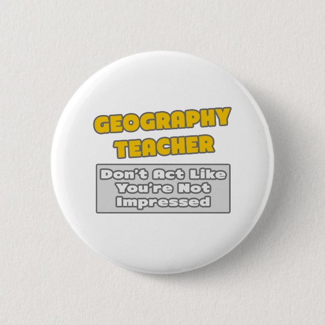 Geography Teacher .. You're Impressed Button (Front)