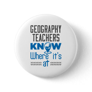 Geography Teachers Know Where It's At Button