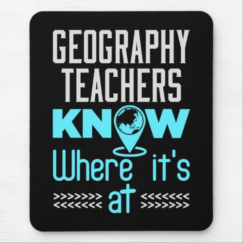 Geography Teachers Know Where Its At Mouse Pad