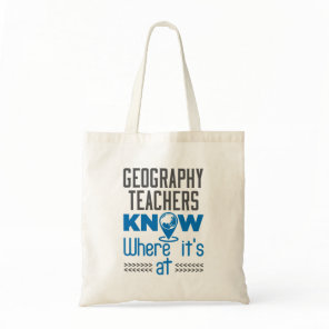 Geography Teachers Know Where It's At Tote Bag